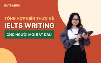 Tổng hợp kiến thức về IELTS Writing dành cho người mới bắt đầu