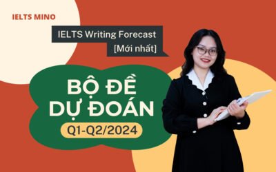 IELTS Writing Forecast: [Mới nhất] Bộ đề dự đoán Q1-Q2/2024