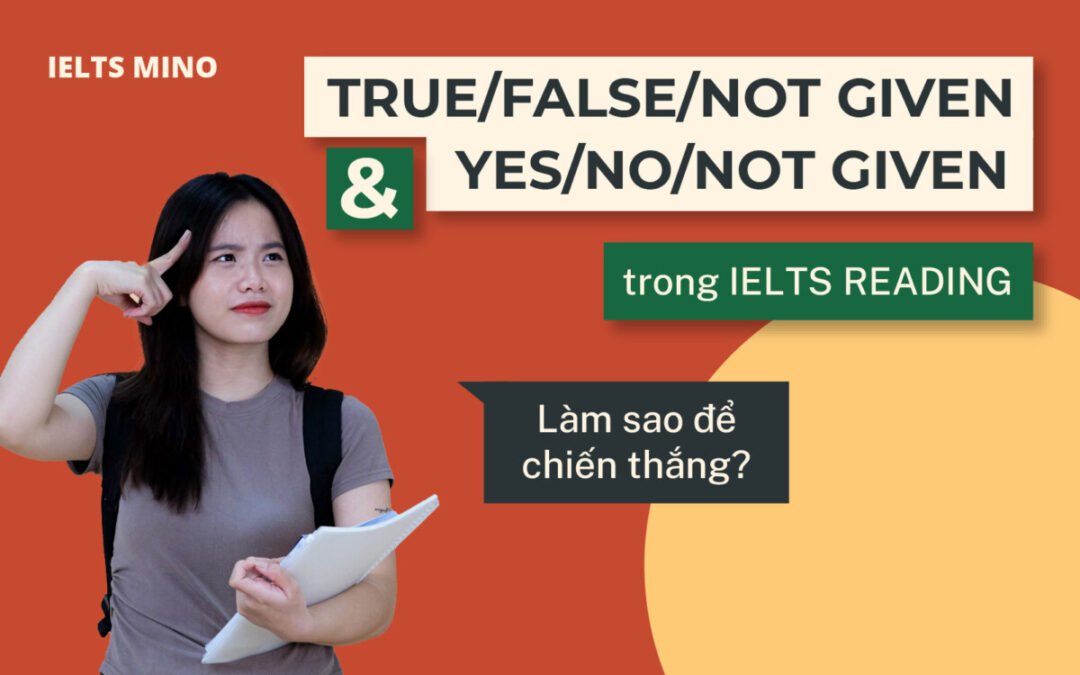 TRUE/FALSE/NOT GIVEN & YES/NO/NOT GIVEN trong IELTS READING