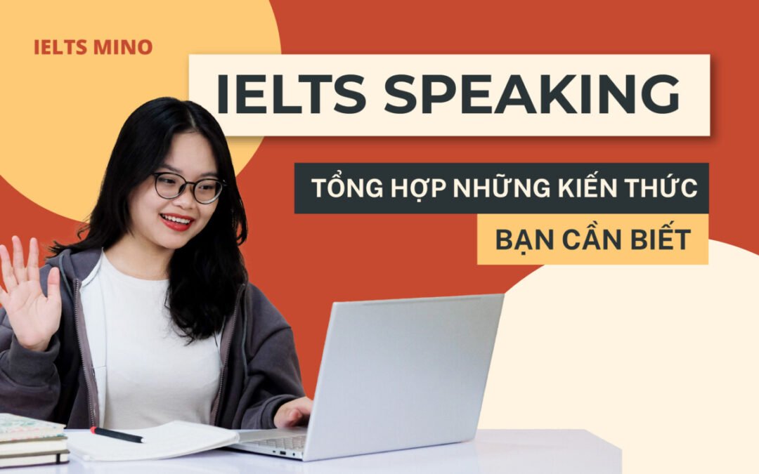 IELTS Speaking: Tổng hợp những kiến thức bạn cần biết