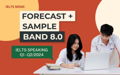 Forecast + Sample Band 8.0 IELTS Speaking Q1-Q2/2024