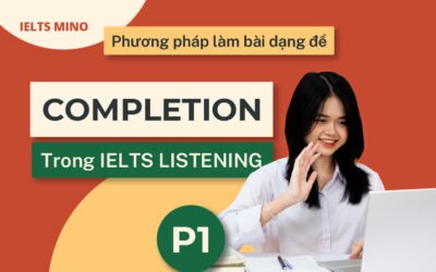 Phương pháp làm bài dạng đề Completion trong IELTS Listening (P1)