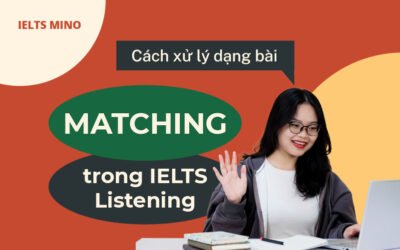 Cách xử lý dạng bài Matching trong IELTS Listening