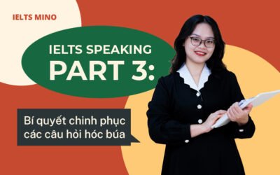 IELTS Speaking Part 3: Bí quyết chinh phục các câu hỏi hóc búa