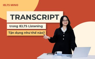 Transcript trong IELTS Listening- Tận dụng như thế nào?